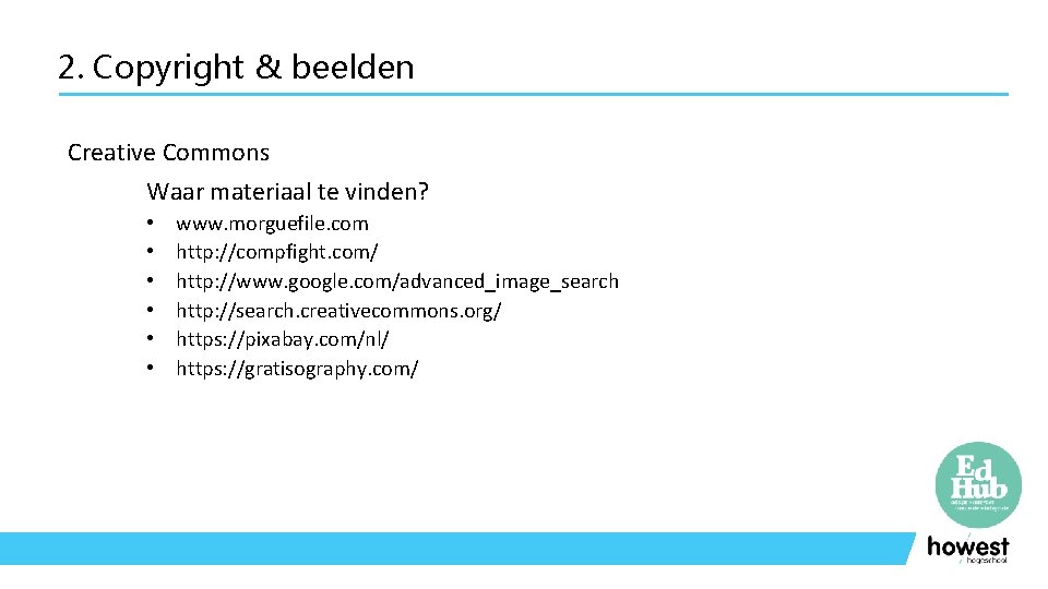 2. Copyright & beelden Creative Commons Waar materiaal te vinden? • • • www.