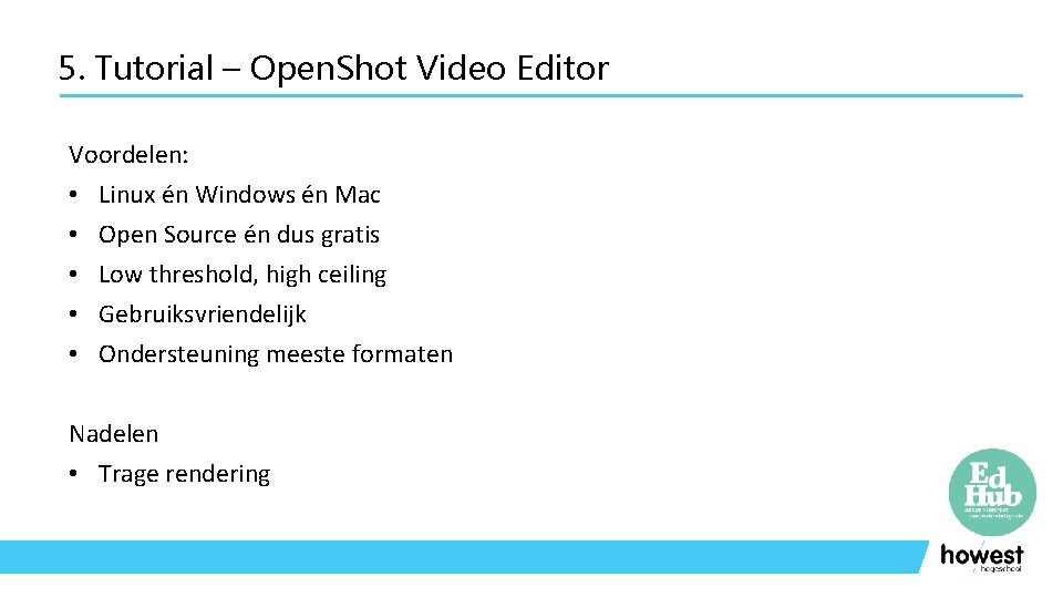 5. Tutorial – Open. Shot Video Editor Voordelen: • Linux én Windows én Mac