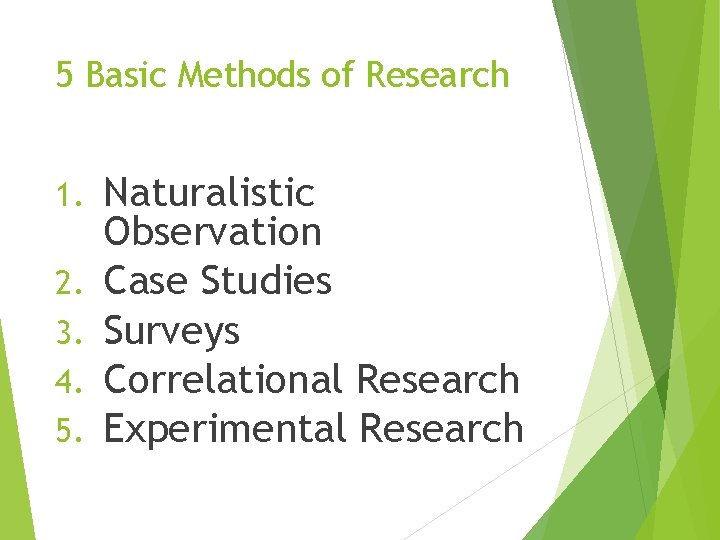 5 Basic Methods of Research 1. 2. 3. 4. 5. Naturalistic Observation Case Studies