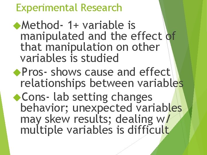 Experimental Research Method- 1+ variable is manipulated and the effect of that manipulation on
