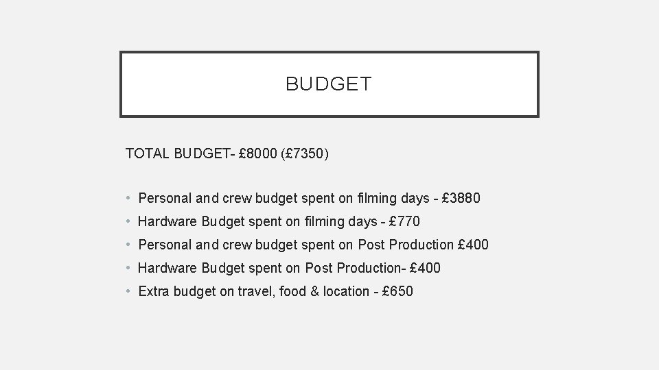 BUDGET TOTAL BUDGET- £ 8000 (£ 7350) • Personal and crew budget spent on