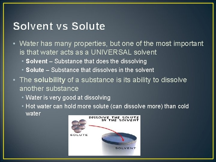 Solvent vs Solute • Water has many properties, but one of the most important