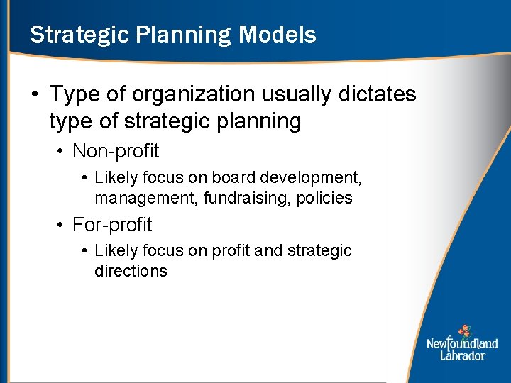 Strategic Planning Models • Type of organization usually dictates type of strategic planning •