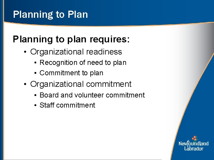 Planning to plan requires: • Organizational readiness • Recognition of need to plan •