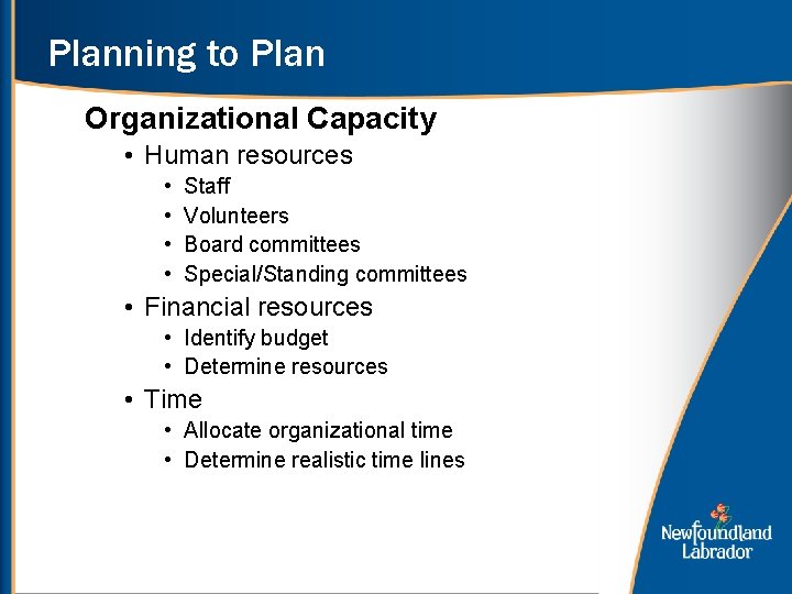 Planning to Plan Organizational Capacity • Human resources • • Staff Volunteers Board committees