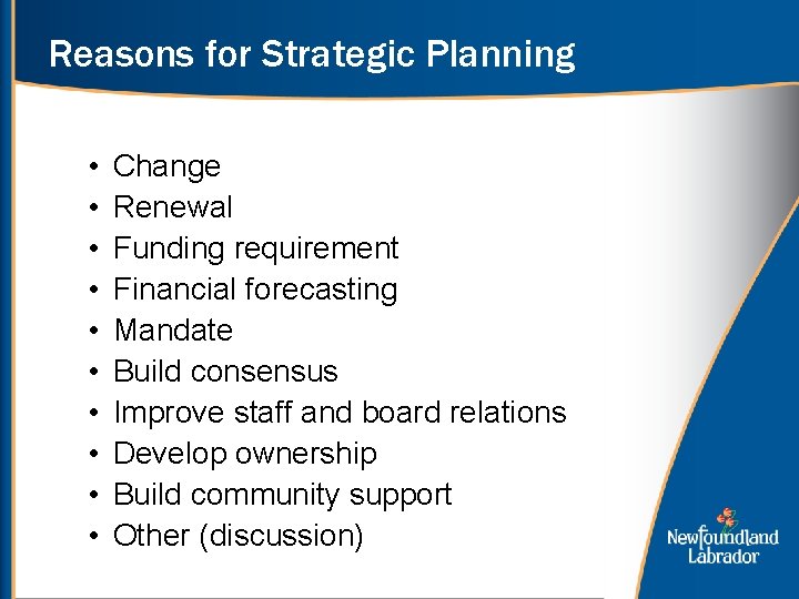 Reasons for Strategic Planning • • • Change Renewal Funding requirement Financial forecasting Mandate