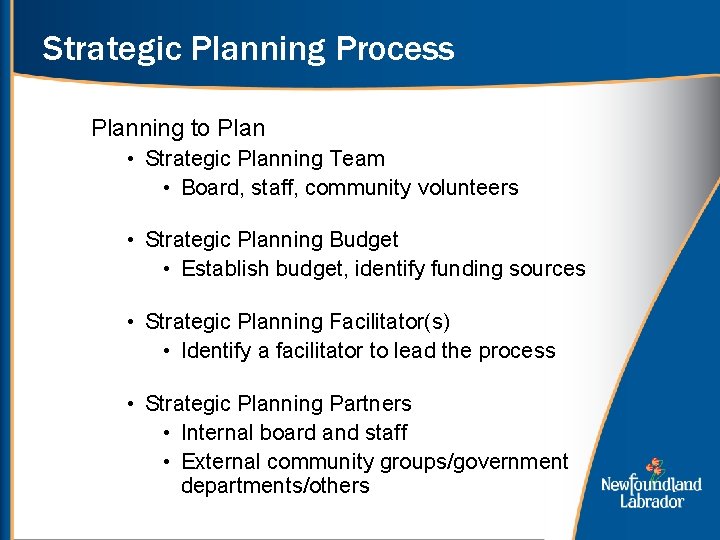 Strategic Planning Process Planning to Plan • Strategic Planning Team • Board, staff, community