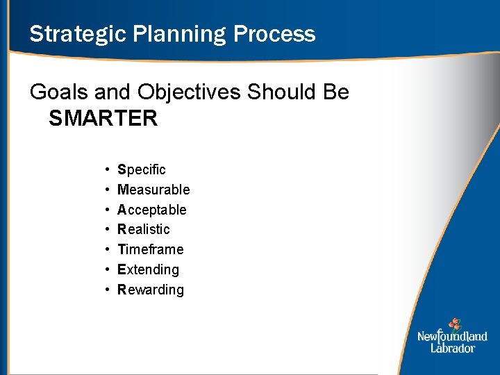 Strategic Planning Process Goals and Objectives Should Be SMARTER • • Specific Measurable Acceptable