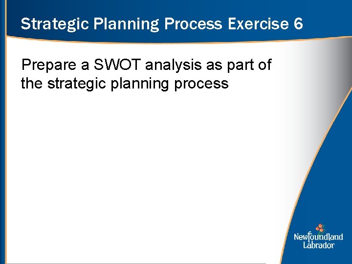 Strategic Planning Process Exercise 6 Prepare a SWOT analysis as part of the strategic