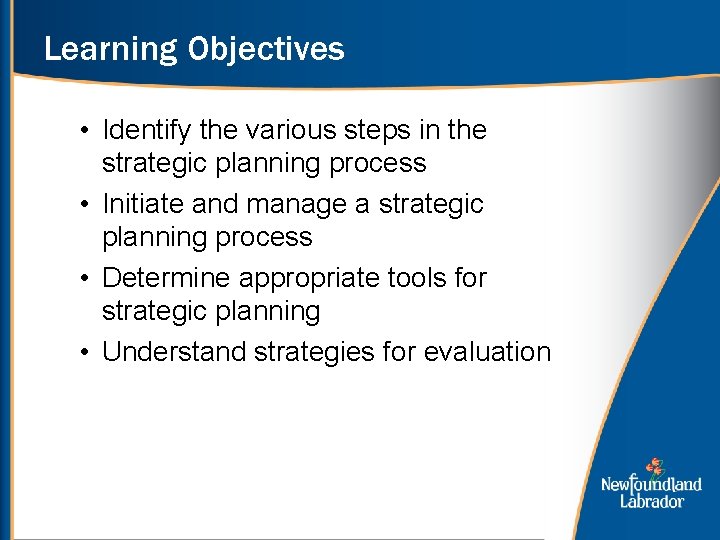 Learning Objectives • Identify the various steps in the strategic planning process • Initiate