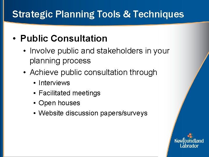 Strategic Planning Tools & Techniques • Public Consultation • Involve public and stakeholders in