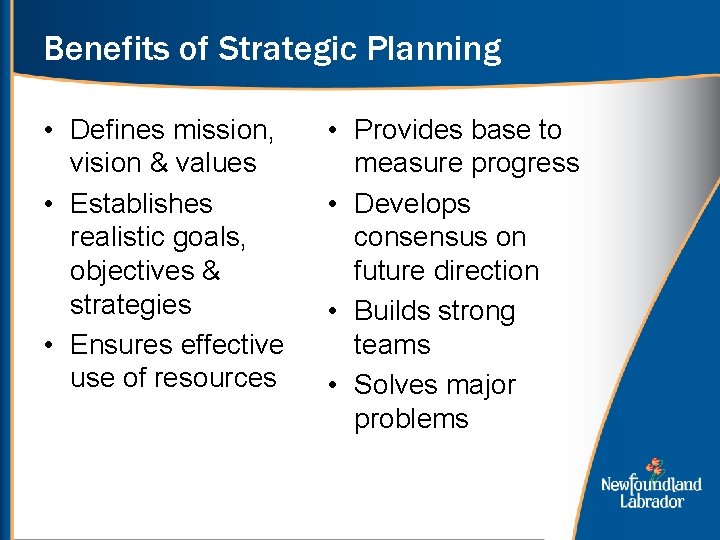 Benefits of Strategic Planning • Defines mission, vision & values • Establishes realistic goals,