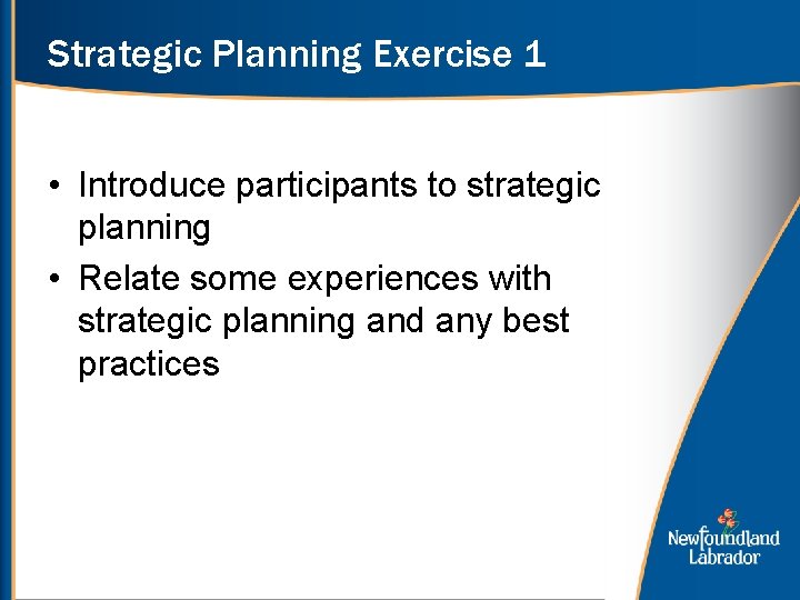 Strategic Planning Exercise 1 • Introduce participants to strategic planning • Relate some experiences
