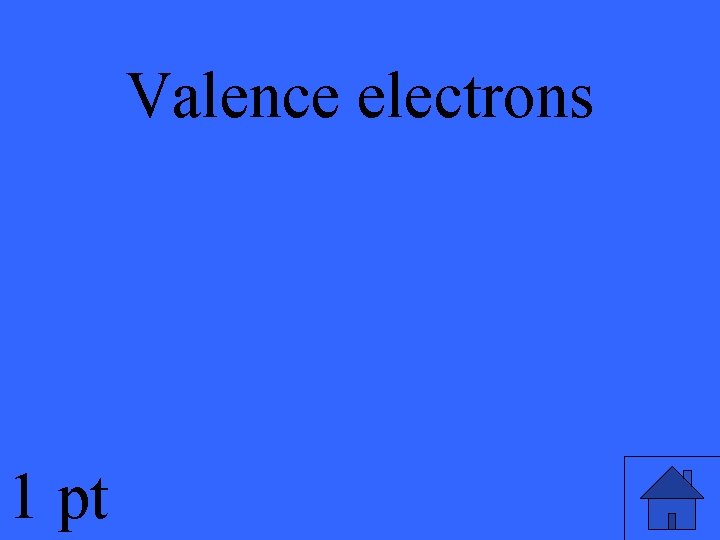 Valence electrons 1 pt 
