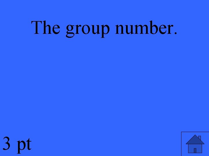 The group number. 3 pt 