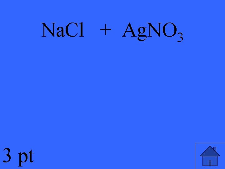 Na. Cl + Ag. NO 3 3 pt 