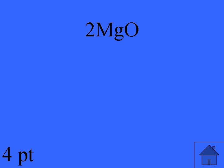 2 Mg. O 4 pt 