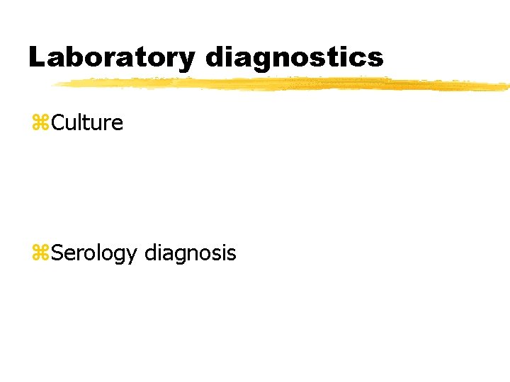 Laboratory diagnostics z. Culture z. Serology diagnosis 