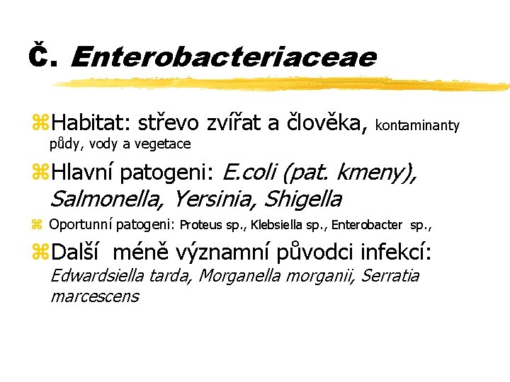 Č. Enterobacteriaceae z. Habitat: střevo zvířat a člověka, kontaminanty půdy, vody a vegetace z.