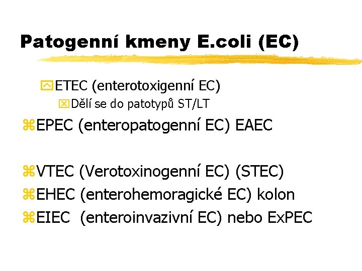 Patogenní kmeny E. coli (EC) y. ETEC (enterotoxigenní EC) x. Dělí se do patotypů