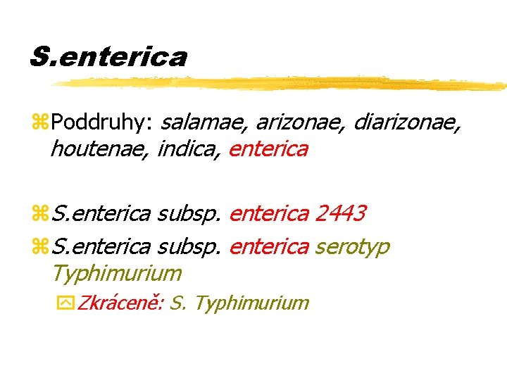 S. enterica z. Poddruhy: salamae, arizonae, diarizonae, houtenae, indica, enterica z. S. enterica subsp.