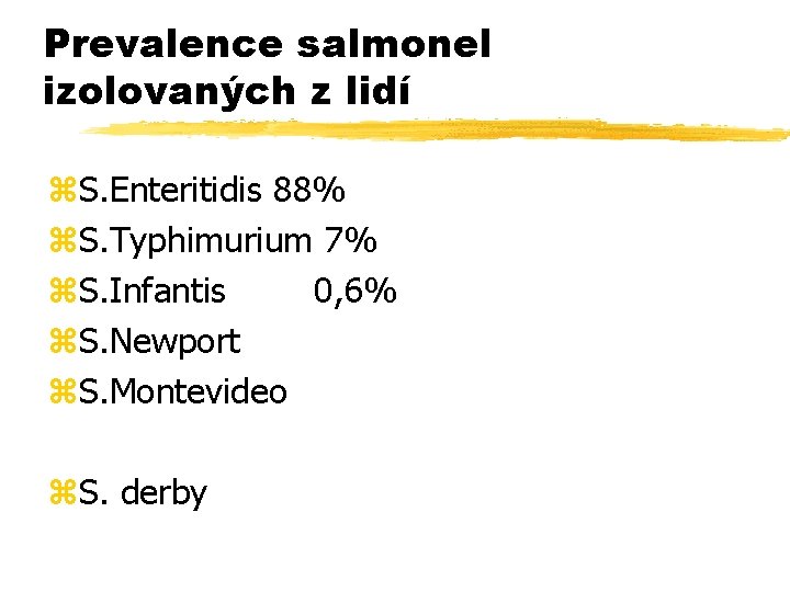 Prevalence salmonel izolovaných z lidí z. S. Enteritidis 88% z. S. Typhimurium 7% z.