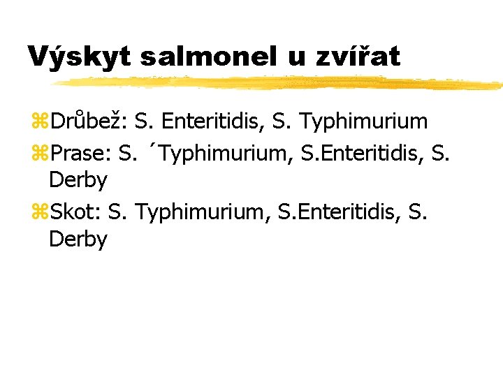 Výskyt salmonel u zvířat z. Drůbež: S. Enteritidis, S. Typhimurium z. Prase: S. ´Typhimurium,