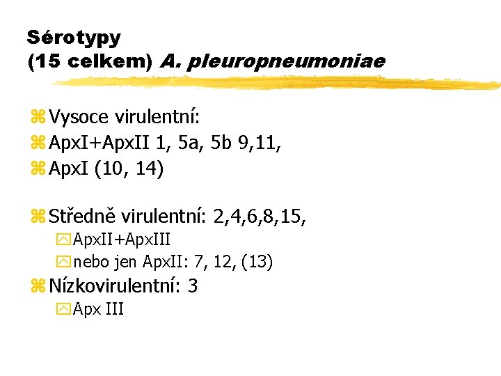 Sérotypy (15 celkem) A. pleuropneumoniae z Vysoce virulentní: z Apx. I+Apx. II 1, 5