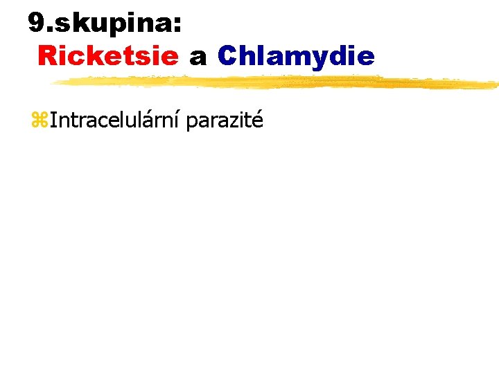 9. skupina: Ricketsie a Chlamydie z. Intracelulární parazité 