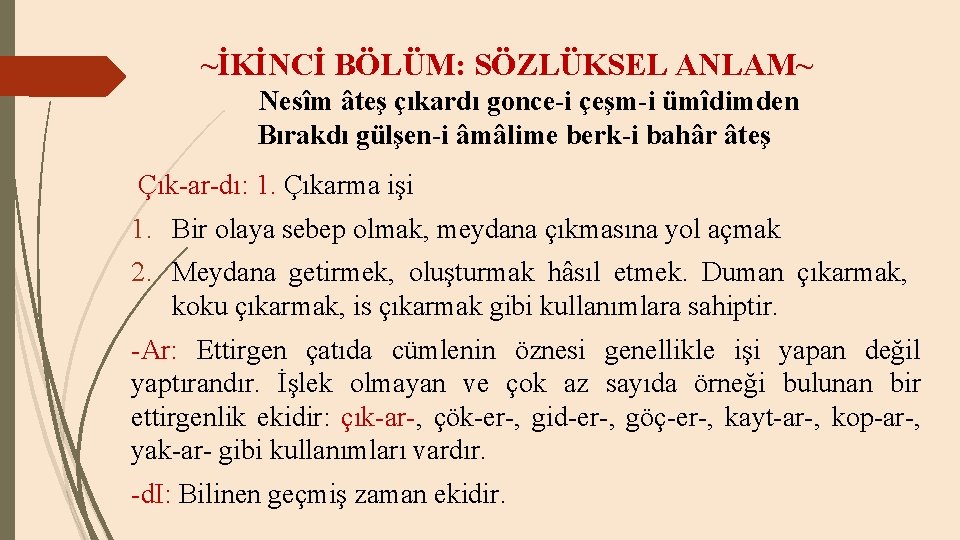 ~İKİNCİ BÖLÜM: SÖZLÜKSEL ANLAM~ Nesîm âteş çıkardı gonce-i çeşm-i ümîdimden Bırakdı gülşen-i âmâlime berk-i