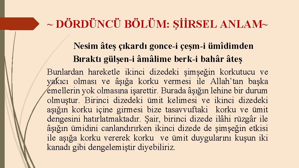 ~ DÖRDÜNCÜ BÖLÜM: ŞİİRSEL ANLAM~ Nesim âteş çıkardı gonce-i çeşm-i ümîdimden Bıraktı gülşen-i âmâlime