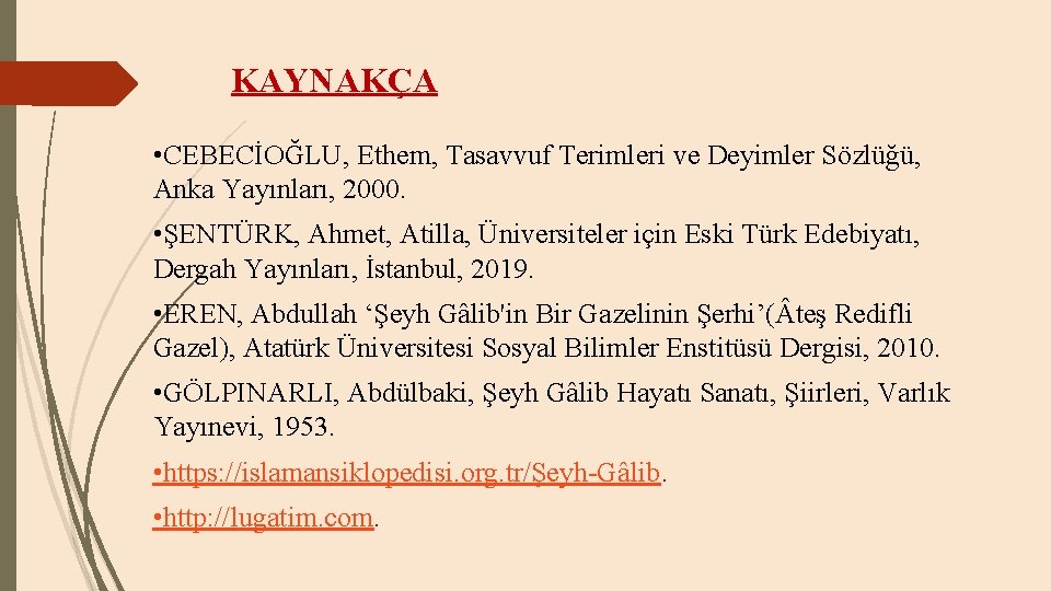 KAYNAKÇA • CEBECİOĞLU, Ethem, Tasavvuf Terimleri ve Deyimler Sözlüğü, Anka Yayınları, 2000. • ŞENTÜRK,