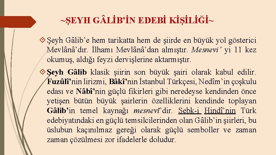 ~ŞEYH G LİB’İN EDEBİ KİŞİLİĞİ~ Şeyh Gâlib’e hem tarikatta hem de şiirde en büyük