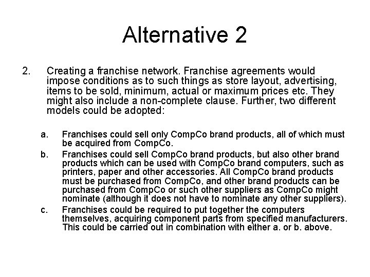 Alternative 2 2. Creating a franchise network. Franchise agreements would impose conditions as to