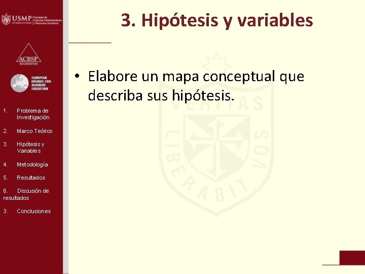 3. Hipótesis y variables • Elabore un mapa conceptual que describa sus hipótesis. 1.