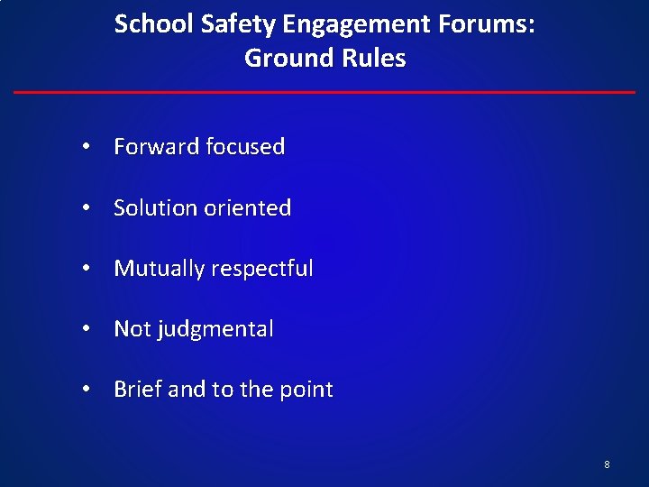 School Safety Engagement Forums: Ground Rules • Forward focused • Solution oriented • Mutually