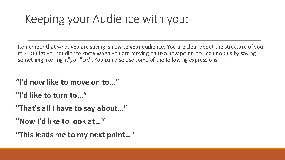 Keeping your Audience with you: Remember that what you are saying is new to