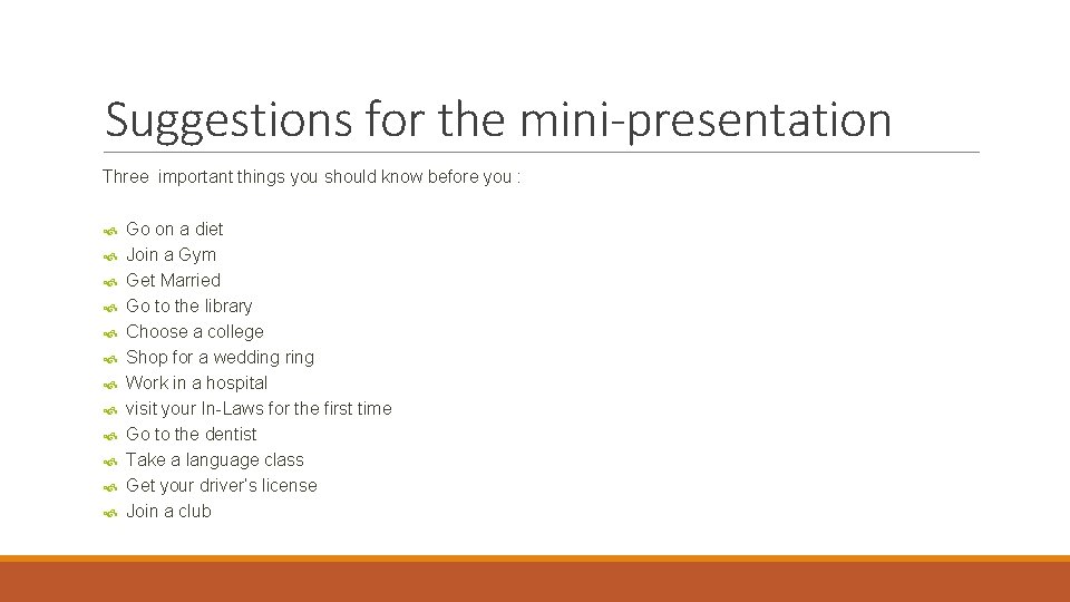 Suggestions for the mini-presentation Three important things you should know before you : Go