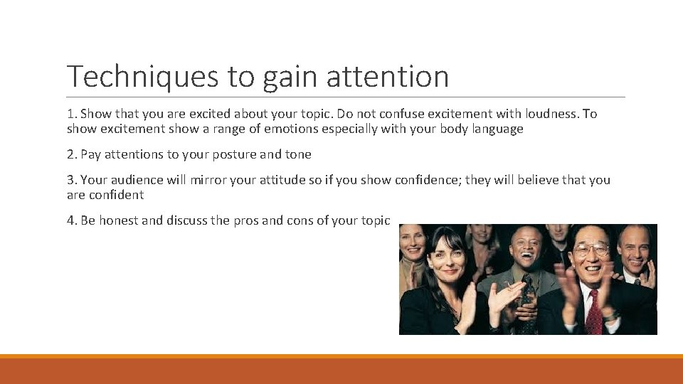 Techniques to gain attention 1. Show that you are excited about your topic. Do