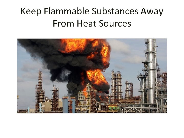 Keep Flammable Substances Away From Heat Sources 