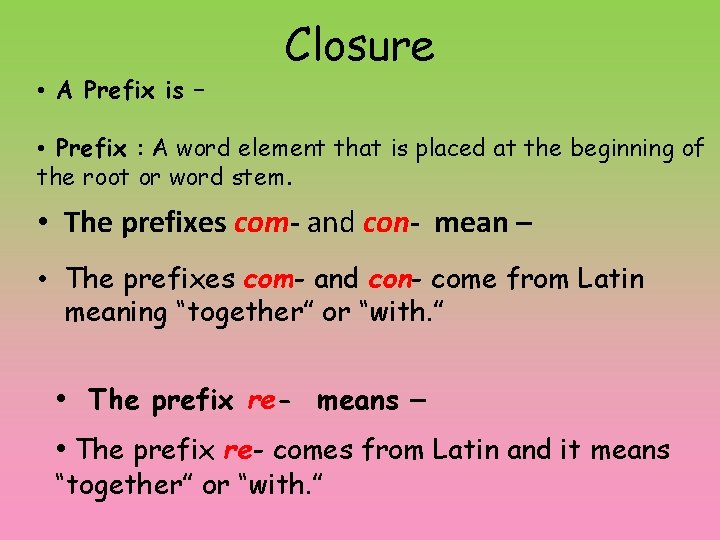  • A Prefix is – Closure • Prefix : A word element that