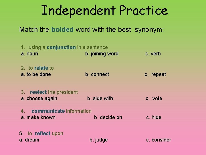 Independent Practice Match the bolded word with the best synonym: 1. using a conjunction