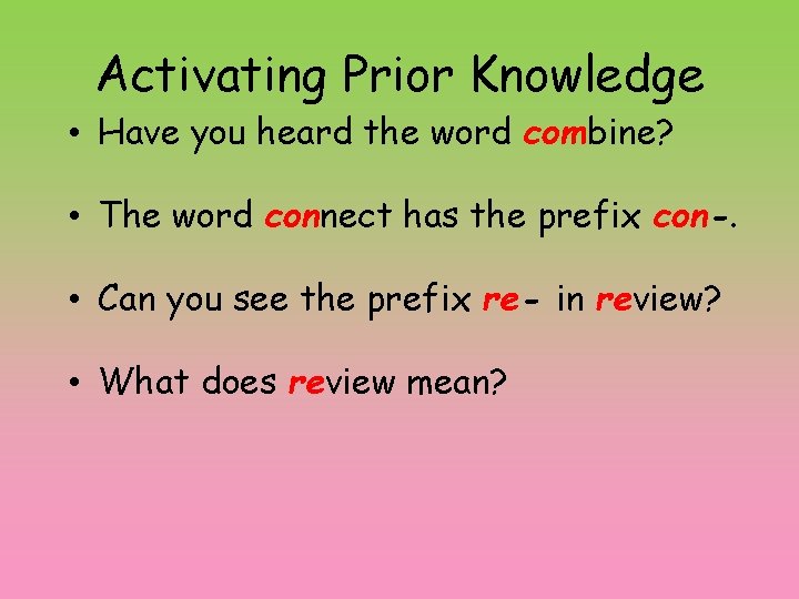 Activating Prior Knowledge • Have you heard the word combine? • The word connect
