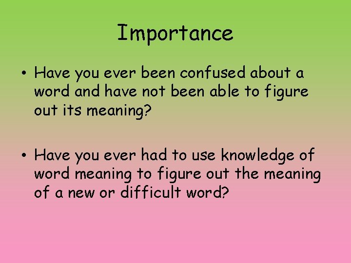 Importance • Have you ever been confused about a word and have not been