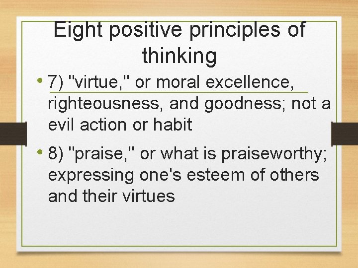 Eight positive principles of thinking • 7) "virtue, " or moral excellence, righteousness, and