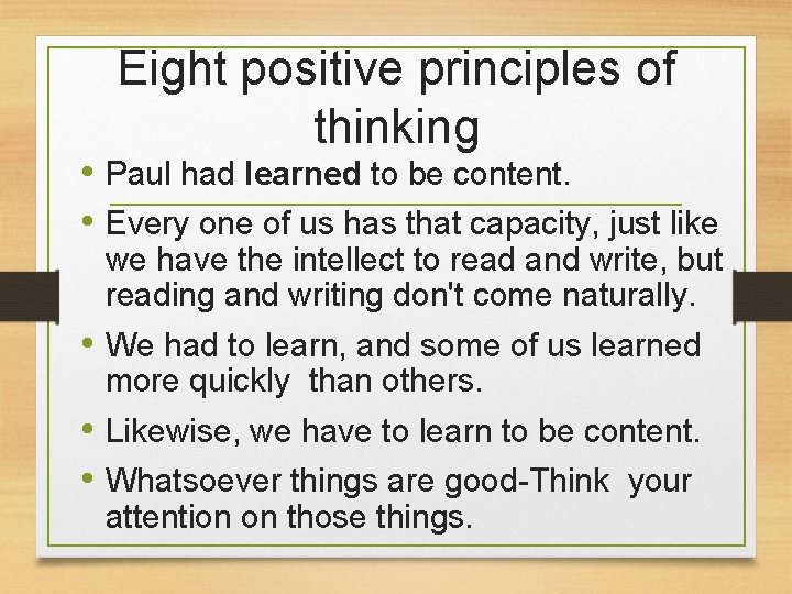 Eight positive principles of thinking • Paul had learned to be content. • Every