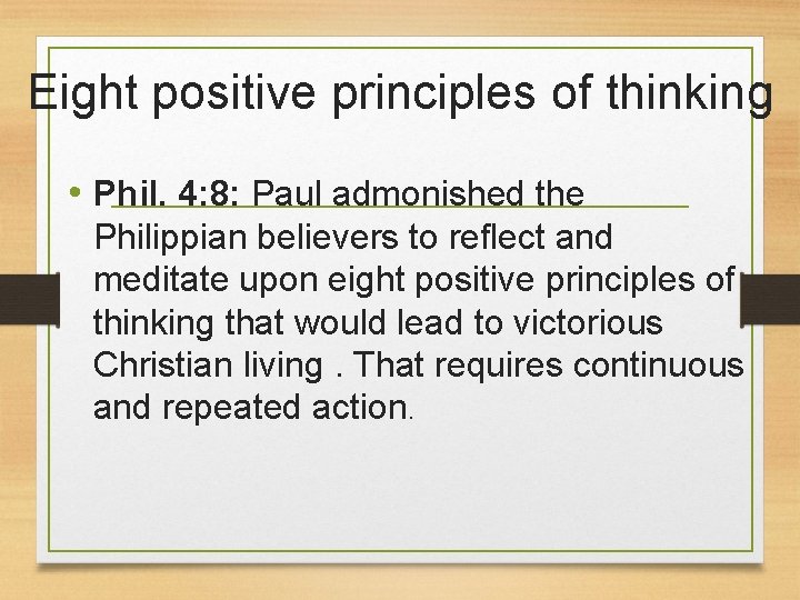 Eight positive principles of thinking • Phil. 4: 8: Paul admonished the Philippian believers