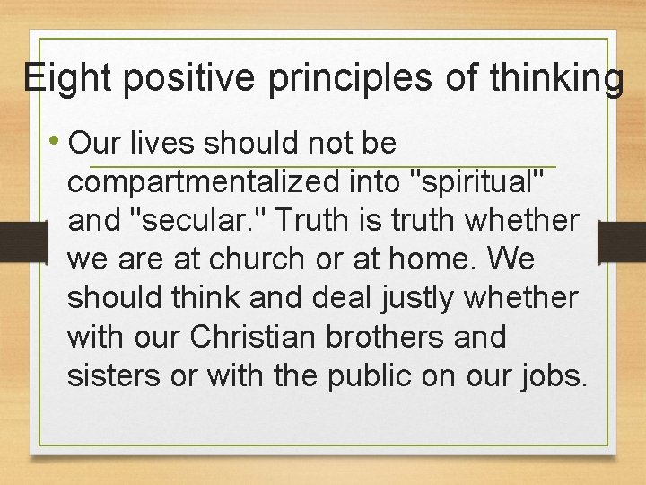 Eight positive principles of thinking • Our lives should not be compartmentalized into "spiritual"