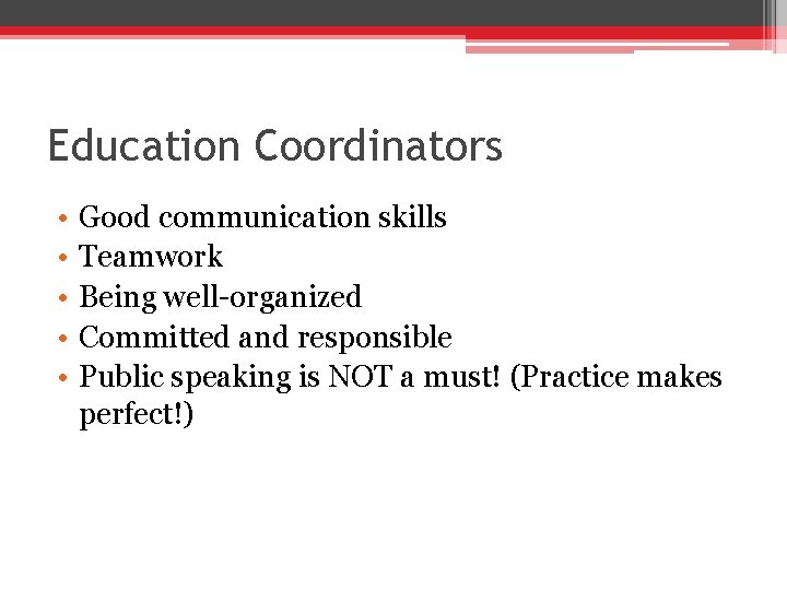 Education Coordinators • • • Good communication skills Teamwork Being well-organized Committed and responsible