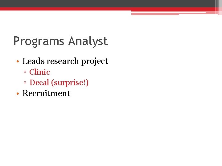 Programs Analyst • Leads research project ▫ Clinic ▫ Decal (surprise!) • Recruitment 